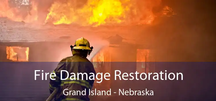 Fire Damage Restoration Grand Island - Nebraska