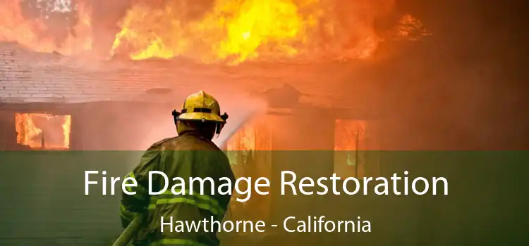 Fire Damage Restoration Hawthorne - California