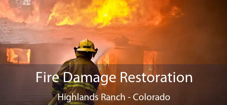 Fire Damage Restoration Highlands Ranch - Colorado