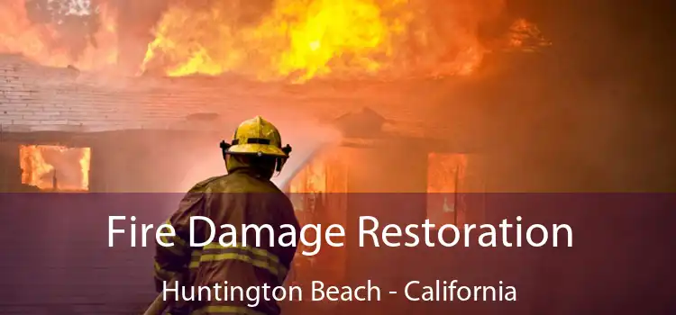 Fire Damage Restoration Huntington Beach - California