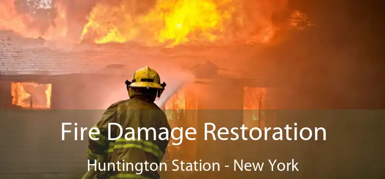 Fire Damage Restoration Huntington Station - New York