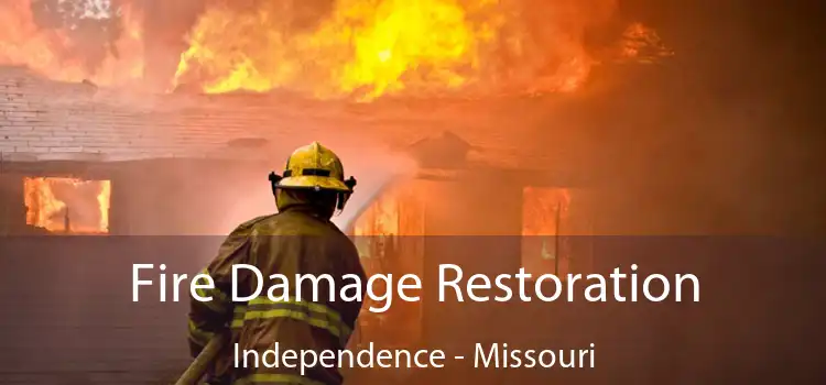 Fire Damage Restoration Independence - Missouri