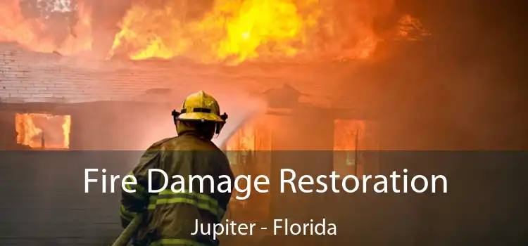 Fire Damage Restoration Jupiter - Florida