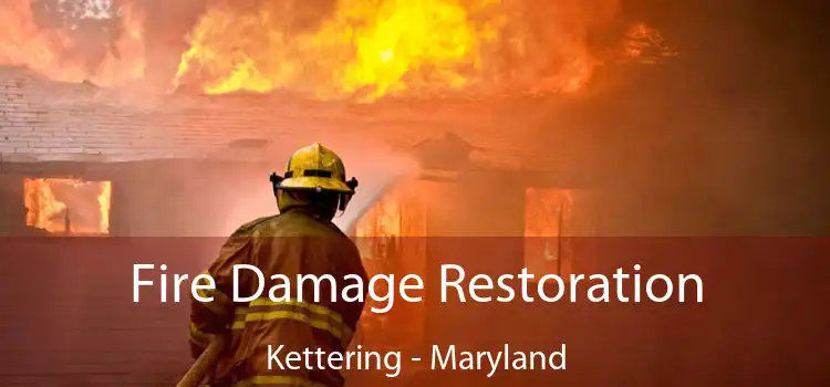 Fire Damage Restoration Kettering - Maryland