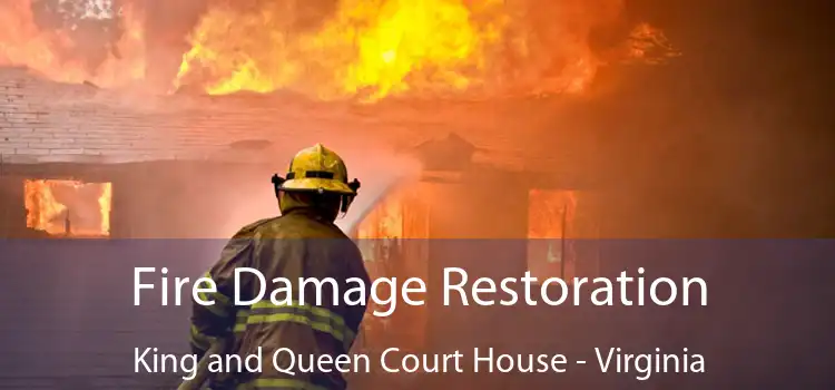 Fire Damage Restoration King and Queen Court House - Virginia