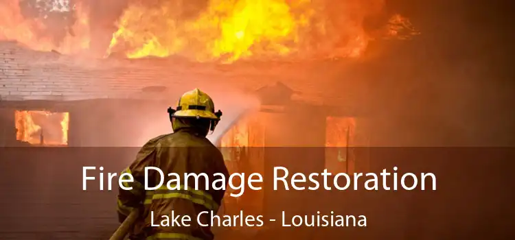 Fire Damage Restoration Lake Charles - Louisiana