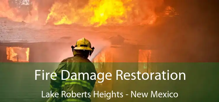 Fire Damage Restoration Lake Roberts Heights - New Mexico