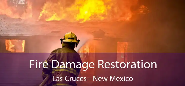 Fire Damage Restoration Las Cruces - New Mexico