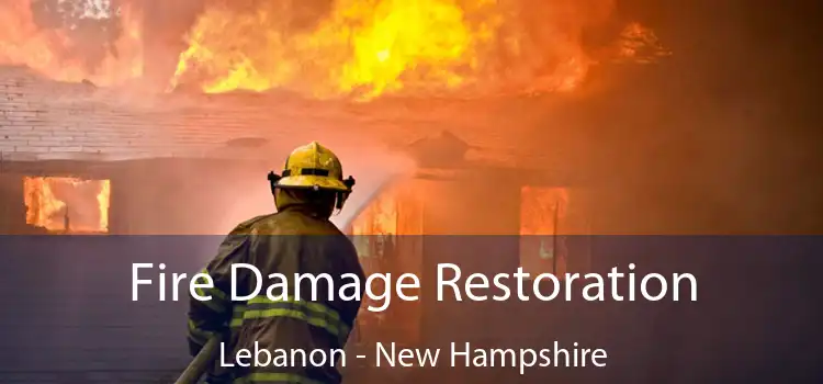 Fire Damage Restoration Lebanon - New Hampshire