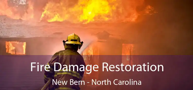 Fire Damage Restoration New Bern - North Carolina