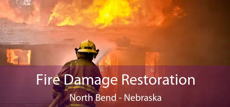 Fire Damage Restoration North Bend - Nebraska