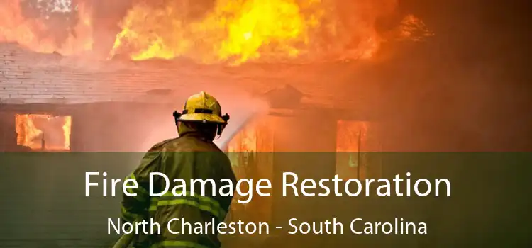 Fire Damage Restoration North Charleston - South Carolina