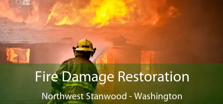 Fire Damage Restoration Northwest Stanwood - Washington