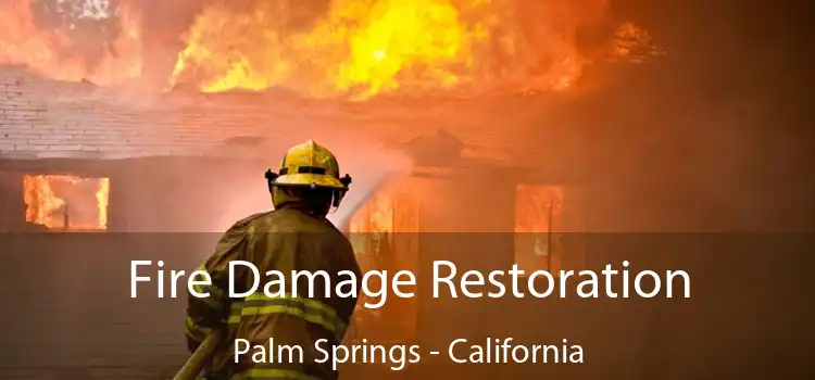 Fire Damage Restoration Palm Springs - California