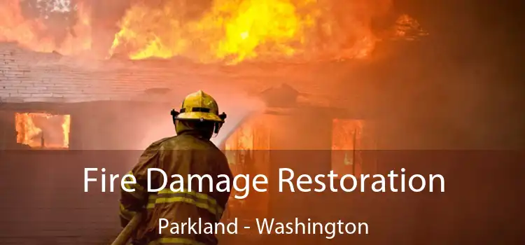 Fire Damage Restoration Parkland - Washington