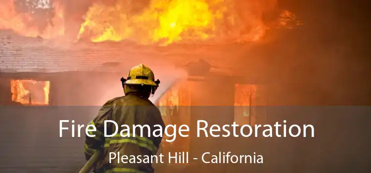 Fire Damage Restoration Pleasant Hill - California