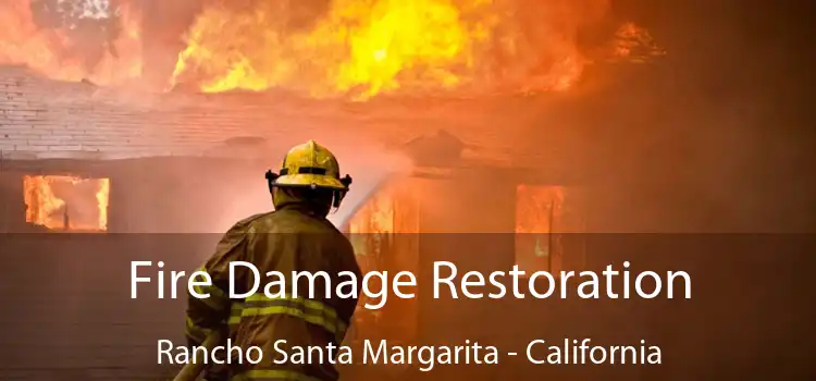 Fire Damage Restoration Rancho Santa Margarita - California