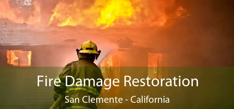 Fire Damage Restoration San Clemente - California