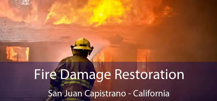 Fire Damage Restoration San Juan Capistrano - California