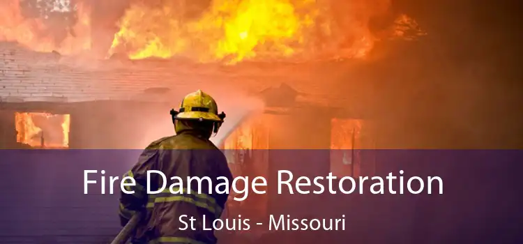 Fire Damage Restoration St Louis - Missouri