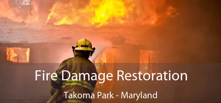 Fire Damage Restoration Takoma Park - Maryland