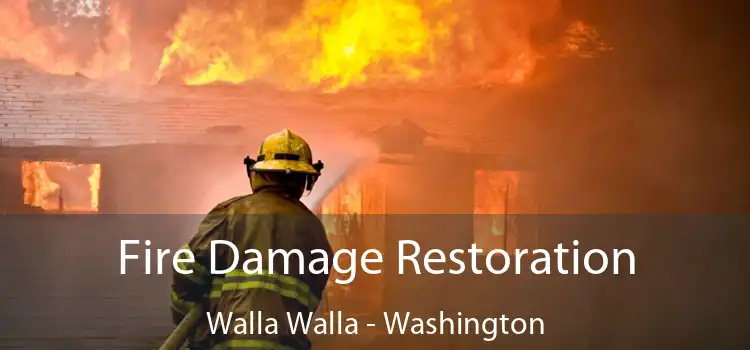 Fire Damage Restoration Walla Walla - Washington