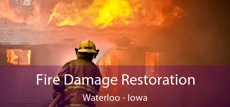 Fire Damage Restoration Waterloo - Iowa