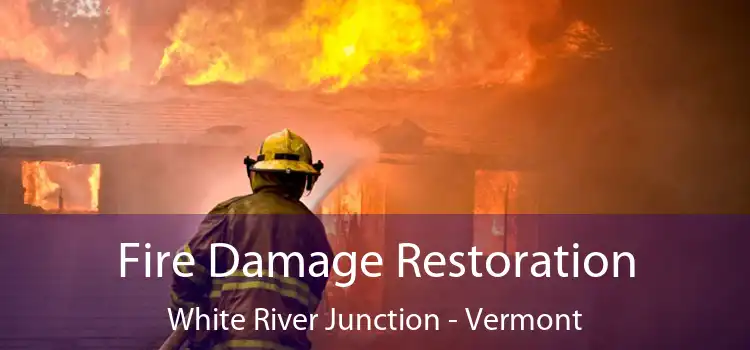 Fire Damage Restoration White River Junction - Vermont