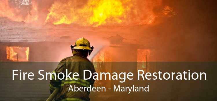 Fire Smoke Damage Restoration Aberdeen - Maryland
