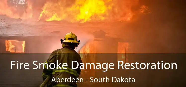 Fire Smoke Damage Restoration Aberdeen - South Dakota