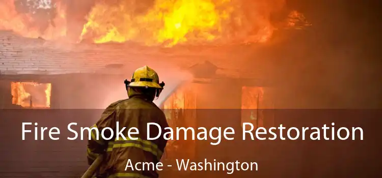 Fire Smoke Damage Restoration Acme - Washington