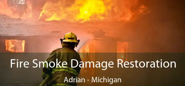 Fire Smoke Damage Restoration Adrian - Michigan