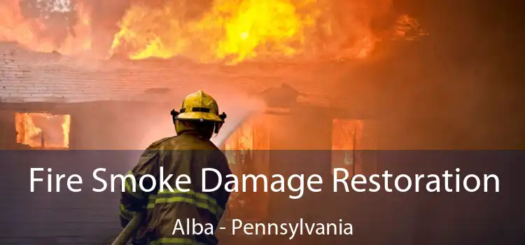 Fire Smoke Damage Restoration Alba - Pennsylvania