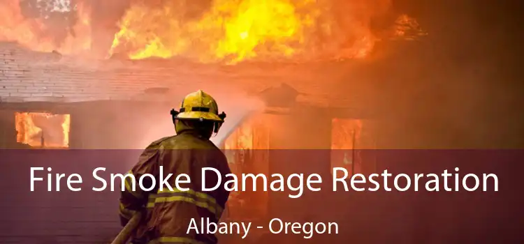 Fire Smoke Damage Restoration Albany - Oregon