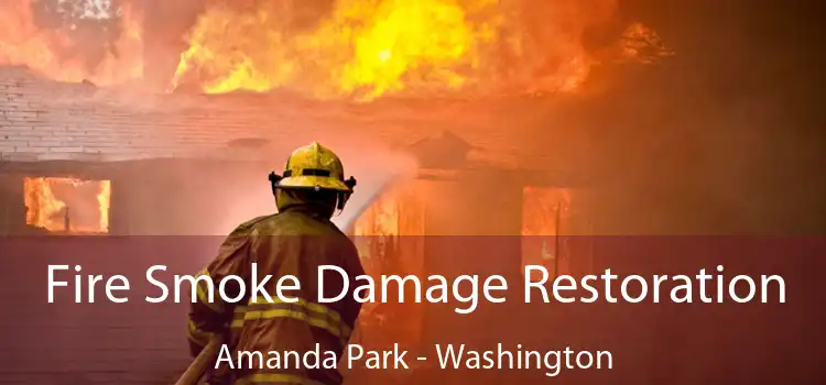 Fire Smoke Damage Restoration Amanda Park - Washington