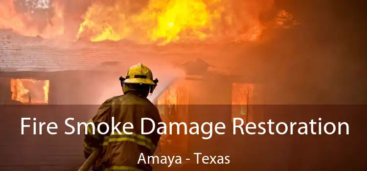 Fire Smoke Damage Restoration Amaya - Texas