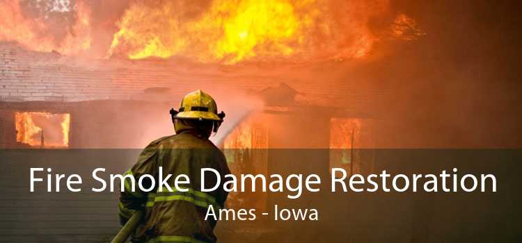 Fire Smoke Damage Restoration Ames - Iowa