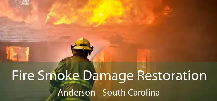 Fire Smoke Damage Restoration Anderson - South Carolina