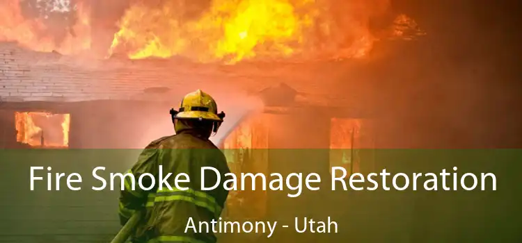 Fire Smoke Damage Restoration Antimony - Utah