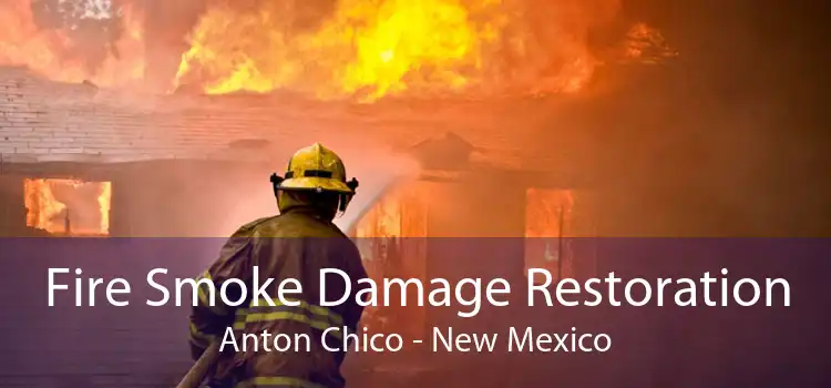 Fire Smoke Damage Restoration Anton Chico - New Mexico