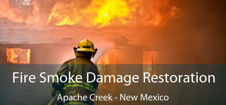 Fire Smoke Damage Restoration Apache Creek - New Mexico