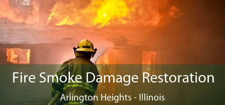 Fire Smoke Damage Restoration Arlington Heights - Illinois