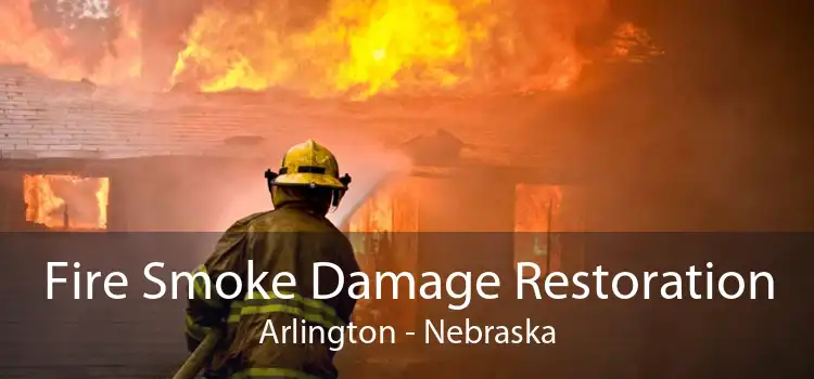 Fire Smoke Damage Restoration Arlington - Nebraska