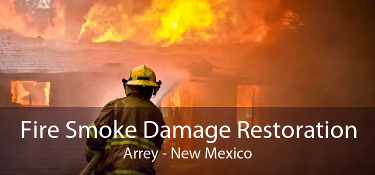 Fire Smoke Damage Restoration Arrey - New Mexico