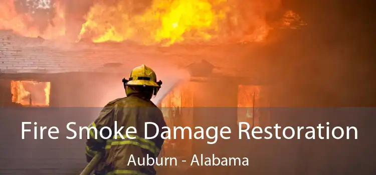 Fire Smoke Damage Restoration Auburn - Alabama