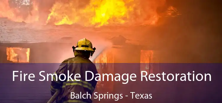 Fire Smoke Damage Restoration Balch Springs - Texas