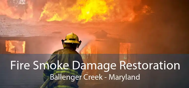 Fire Smoke Damage Restoration Ballenger Creek - Maryland