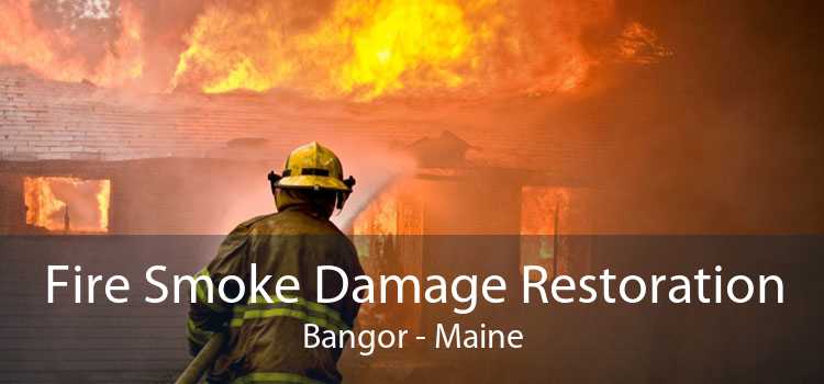 Fire Smoke Damage Restoration Bangor - Maine