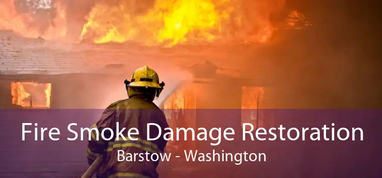 Fire Smoke Damage Restoration Barstow - Washington