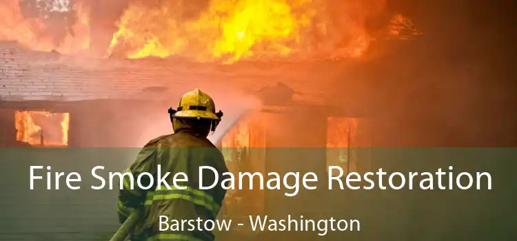 Fire Smoke Damage Restoration Barstow - Washington